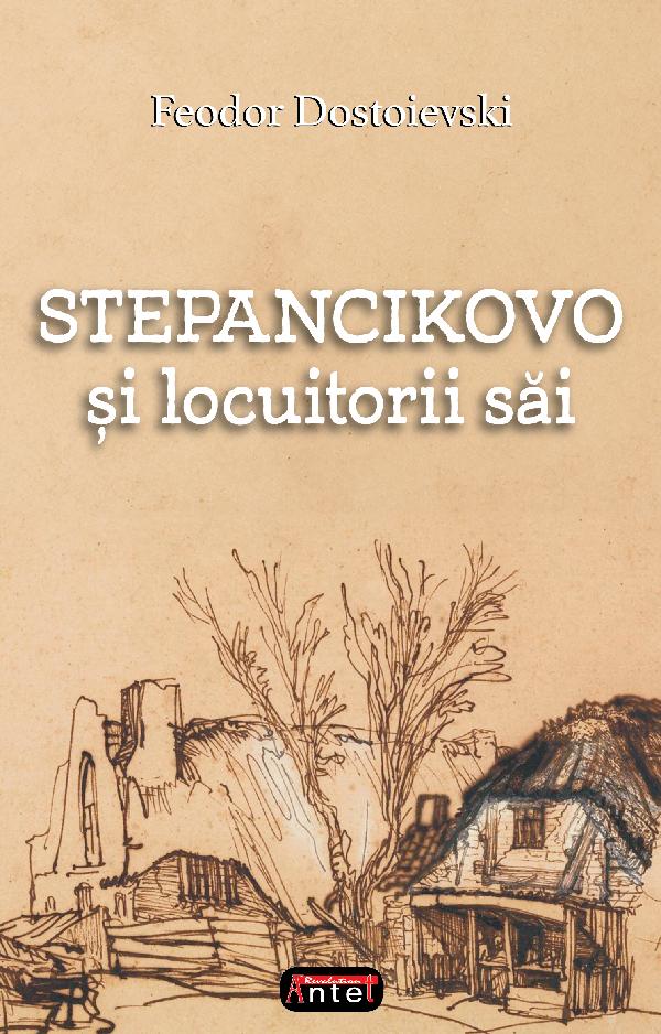 Stepancikovo si locuitorii sai - Feodor Dostoievski