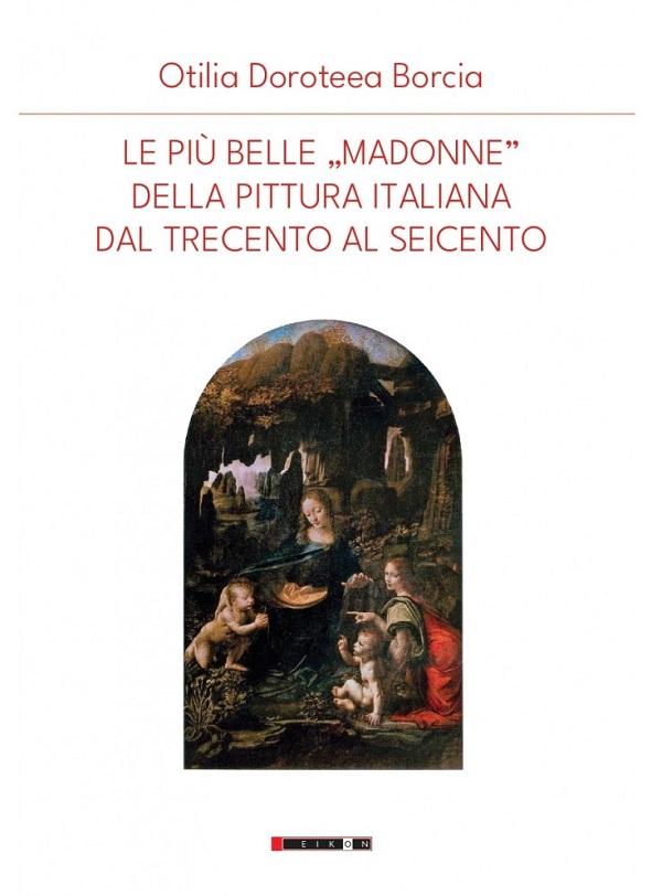Le piu belle Madonne della pittura italiana dal trecenta al seicento - Otilia Doroteea Borcia