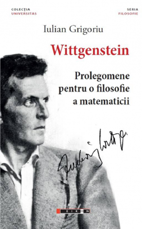 Wittgenstein. Prolegomene pentru o filosofie a matematicii - Iulian Grigoriu