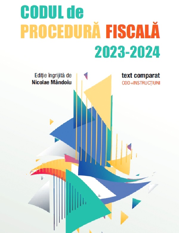 Codul de Procedura Fiscala 2023-2024. Text comparat. Cod + instructiuni - Nicolae Mandoiu