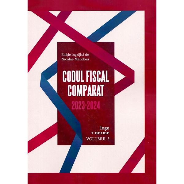 Codul Fiscal Comparat 2023-2024: Lege + norme 3 Volume - Nicolae Mandoiu