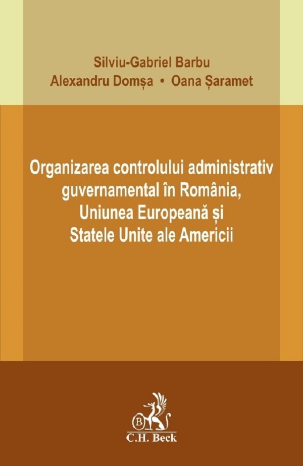 Organizarea controlului administrativ guvernamental in Romania, U.E. si S.U.A. - Silviu-Gabriel Barbu, Alexandru Domsa, Oana Saramet