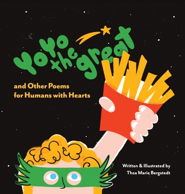 YoYo the Great and Other Poems for Humans with Hearts - Thea Marie Bergstedt