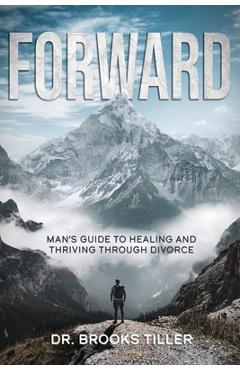 Coperta cărții 'Forward: Man's Guide to Healing and Thriving Through Divorce - Brooks Tiller'