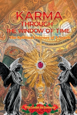 Coperta cărții 'Karma Through the Window of Time: The Spiritual Journey of 2 Angels - Vie Loriot De Rouvray'