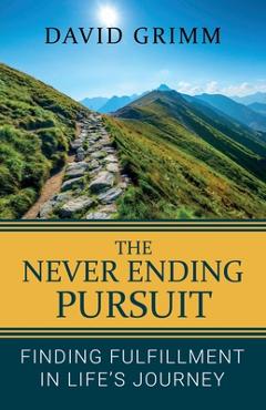 Coperta cărții 'The Never Ending Pursuit: Finding Fulfillment in Life's Journey - David Grimm'
