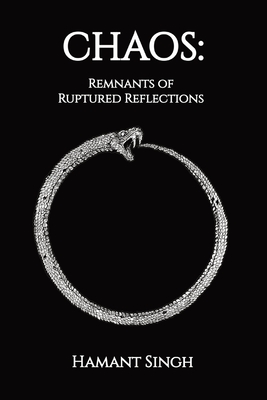 Chaos: Remnants of Ruptured Reflections - Hamant Singh