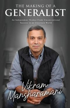 Coperta cărții 'The Making of a Generalist: An Independent Thinker Finds Unconventional Success in an Uncertain World - Vikram'