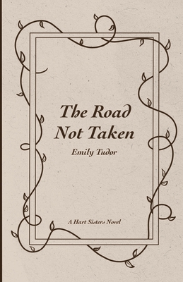 The Road Not Taken - Emily Tudor