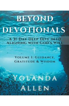 Coperta cărții 'Beyond Devotionals: A 31-Day Deep Dive Into Aligning with God's Will - Yolanda Allen'