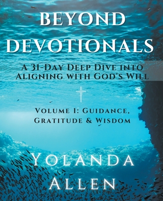Coperta cărții 'Beyond Devotionals: A 31-Day Deep Dive Into Aligning with God's Will - Yolanda Allen'