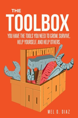 Coperta cărții 'The ToolBox; You have the tools you need to grow, survive, help yourself, and help others - Mel O. Diaz'