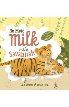 Poza produsului No More Milk on the Savannah: A Story about Weaning - Casey Edmonds