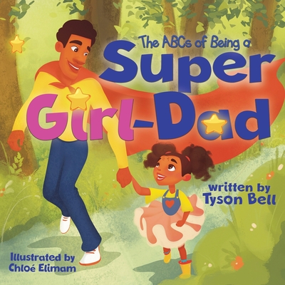 Coperta cărții 'The ABCs of Being a Super Girl Dad - Tyson Bell'