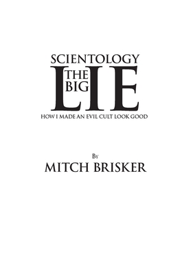 Coperta cărții 'Scientology The Big Lie: How I Made an Evil Cult Look Good - Mitch Brisker'