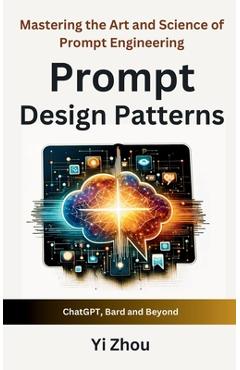 Coperta cărții 'Prompt Design Patterns: Mastering the Art and Science of Prompt Engineering - Yi Zhou'