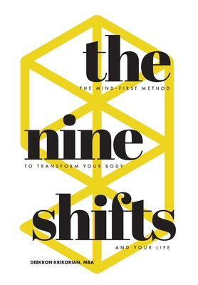 The Nine Shifts: The Mind-First Method to Transform Your Body and Your Life - Deekron Krikorian