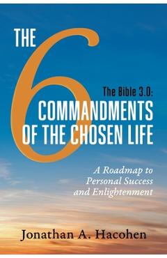 Coperta cărții 'The Bible 3.0, The 6 Commandments of the Chosen Life: A Roadmap to Personal Success and Enlightenment - Jonathan A.'