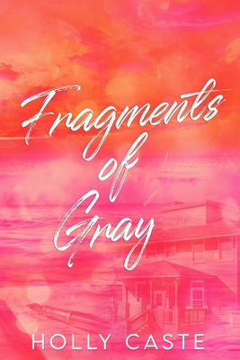 Fragments of Gray - Holly Caste