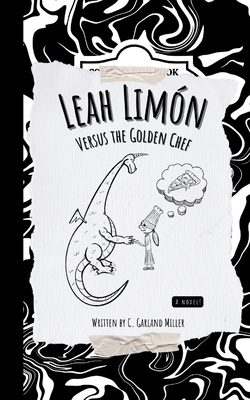 Leah Limón Versus the Golden Chef - C. Garland Miller