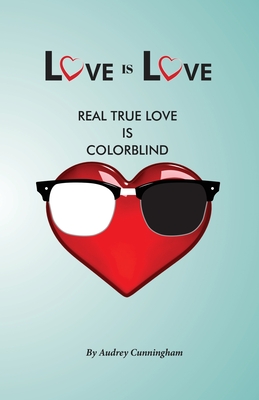 Love is Love: Real True Love is Color Blind - Audrey Cunningham