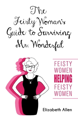 The Feisty Woman's Guide to Surviving Mr. Wonderful: