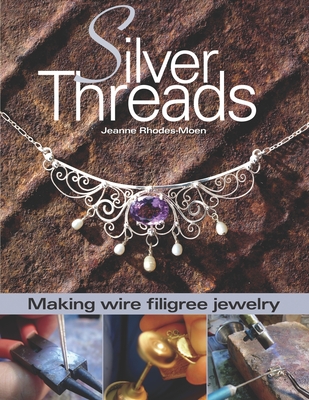 Silver Threads: Making Wire Filigree Jewelry - Jeanne Marie Rhodes-moen