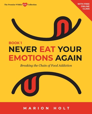 Coperta cărții 'Never Eat Your Emotions Again, Book 1: Breaking The Chain of Food Addiction - Marion Holt'