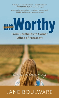 Coperta cărții 'Worthy: From Corn Fields to Corner Office of Microsoft, Stories of Overcoming - Jane Boulware'