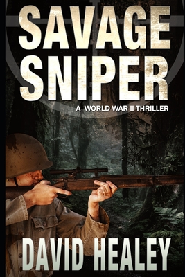 Coperta cărții 'Savage Sniper: A World War II Thriller - David Healey'