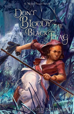 Coperta cărții 'Don't Bloody the Black Flag - James Lloyd Dulin'