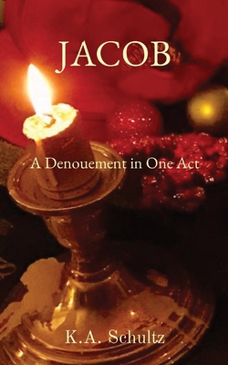 Jacob: A Denouement in One Act - K. A. Schultz