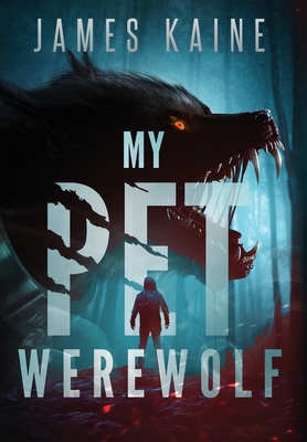 My Pet Werewolf - James Kaine