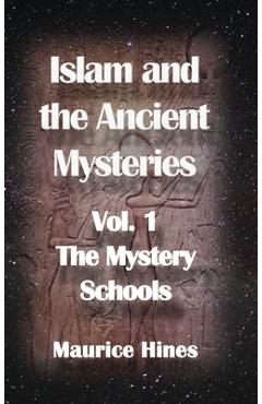 Coperta cărții 'Islam and the Ancient Mysteries Vol. 1: The Mystery Schools - Maurice Hines'