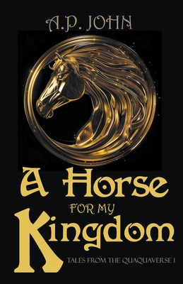 A Horse for My Kingdom - A. P. John