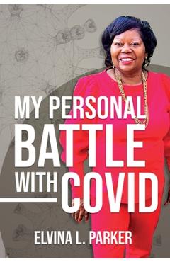 My Personal Battle With Covid - Elvina L. Parker