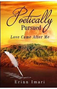 Coperta cărții 'Poetically Pursued: Love Came After Me - Erinn Imari'