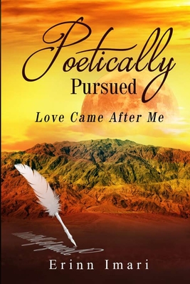 Coperta cărții 'Poetically Pursued: Love Came After Me - Erinn Imari'