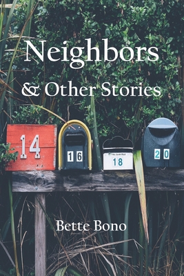 Neighbors and Other Stories - Bette Bono