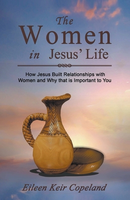 The Women in Jesus' Life - Eileen Keir Copeland