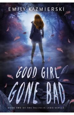 Coperta cărții 'Good Girl Gone Bad: Valencia Lamb Book Two - Emily Kazmierski'