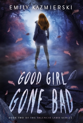 Good Girl Gone Bad: Valencia Lamb Book Two - Emily Kazmierski