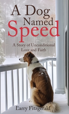 A Dog Named Speed: A Story of Unconditional Love and Faith - Larry Fitzgerald