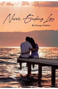 Coperta cărții 'Never Ending Love - George Guthrie'
