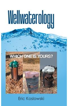Coperta cărții 'Wellwaterology: Which One Is Yours? - Eric Koslowski'
