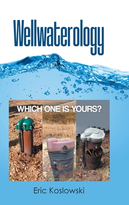 Wellwaterology: Which One Is Yours? - Eric Koslowski