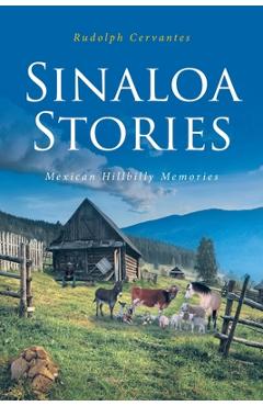 Coperta cărții 'Sinaloa Stories: Mexican Hillbilly Memories - Rudolph Cervantes'
