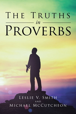 The Truths in Proverbs - Leslie V. Smith