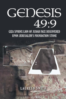 Genesis 49: 9: Giza Sphinx Lion of Judah Face Discovered Upon Jerusalem's Foundation Stone - Laureld Smith