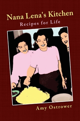 Nana Lena's Kitchen: Recipes for Life - Amy Ostrower